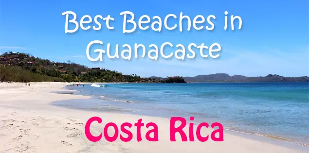 Guanacaste and Its Incredible Beaches, Here Is Our Pick for the Best